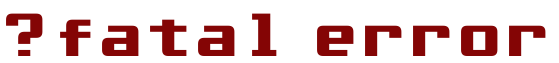 Fatal Error